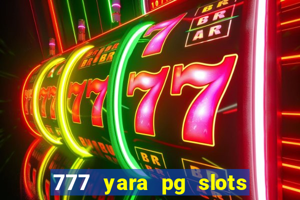 777 yara pg slots paga mesmo